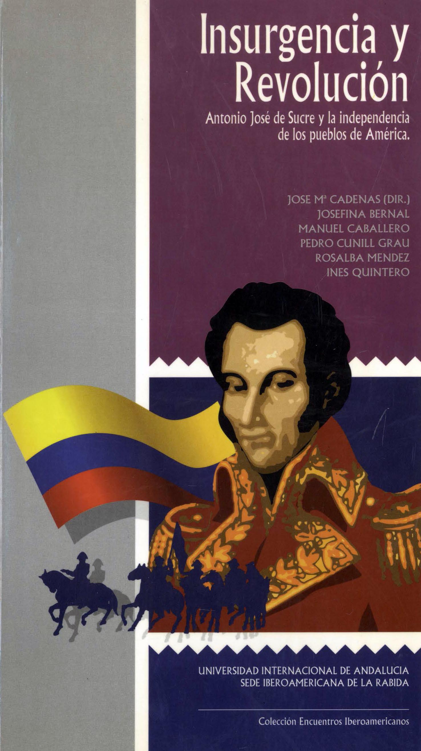 Insurgencia y revolución : Antonio José de Sucre y la Independencia de los pueblos de América