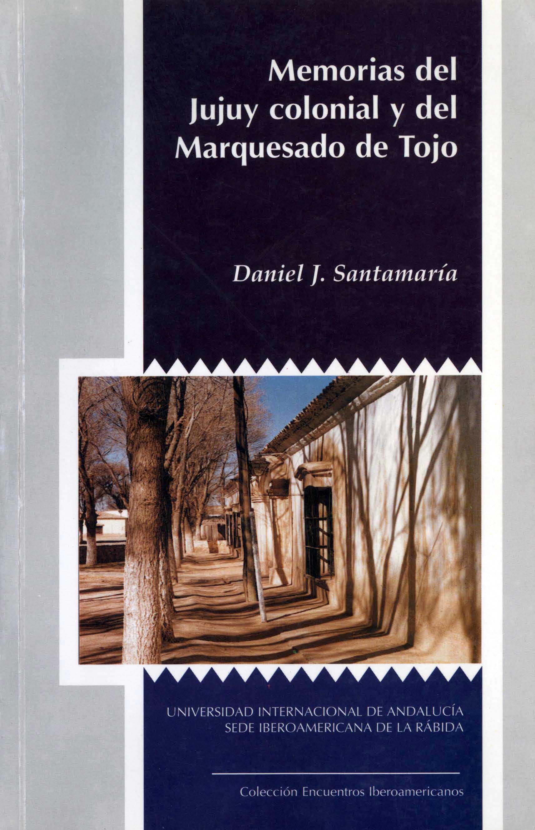 Memorias del Jujuy colonial y del Marquesado de Tojo : Desarrollo integrado de una secuencia multiétnica, siglos XVI-XVIII