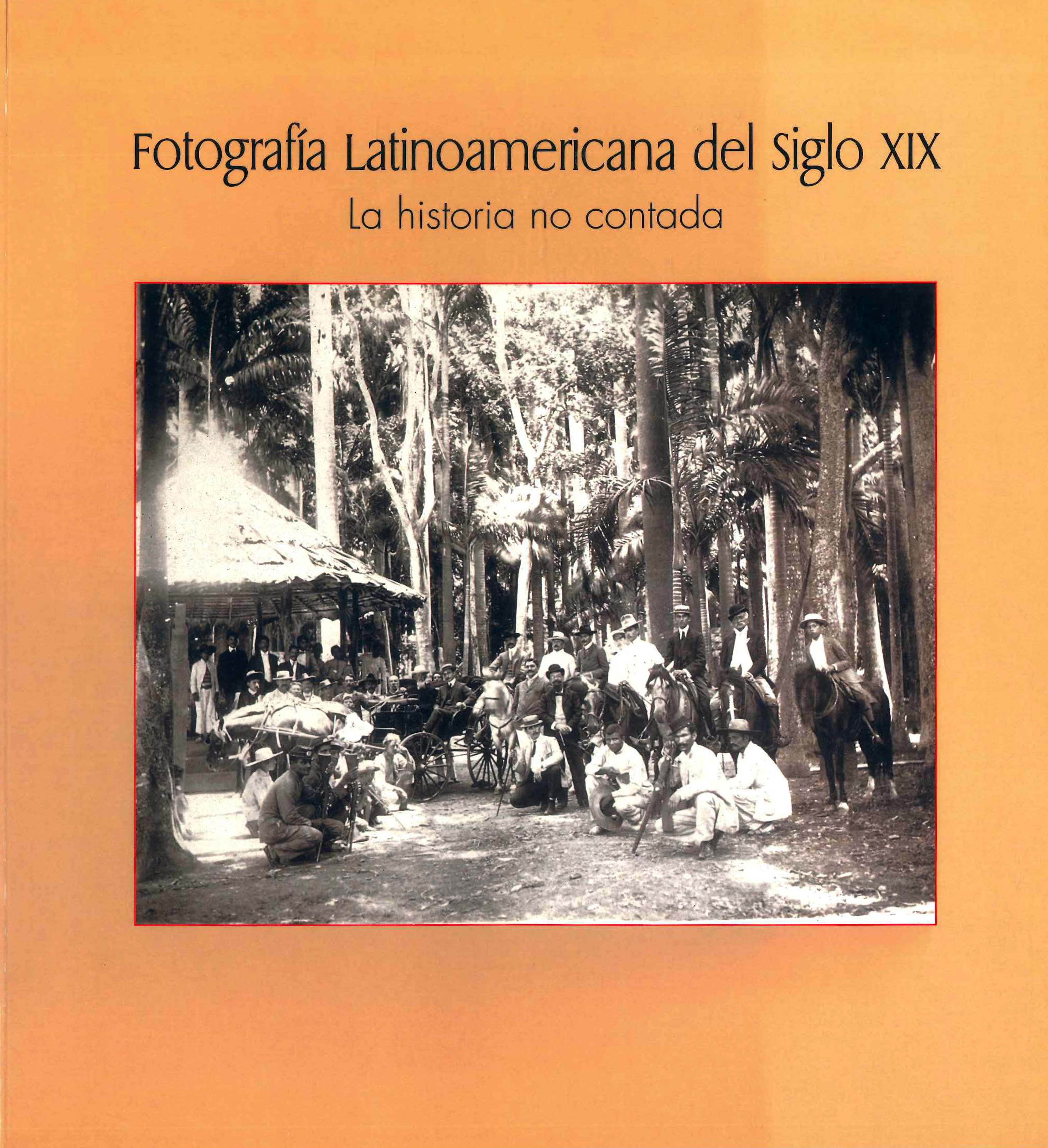 Fotografía latinoamericana del Siglo XIX : la historia no contada