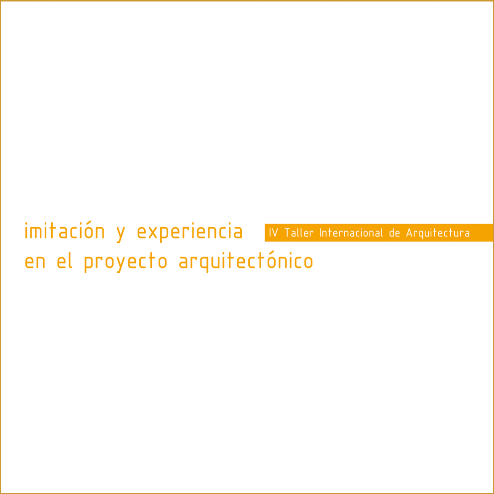 Imitación y experiencia en el proyecto arquitectónico. IV Taller Internacional de Arquitectura
