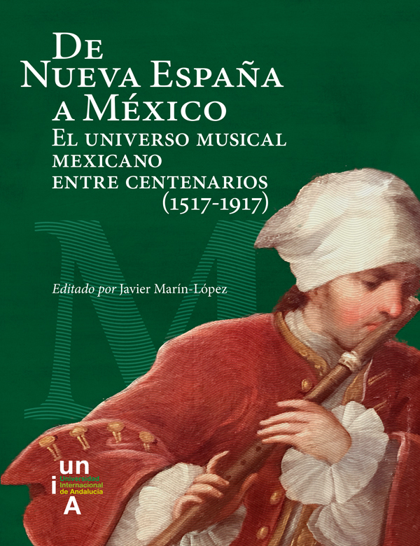 De Nueva España a México : El universo musical mexicano entre centenarios (1517-1917)