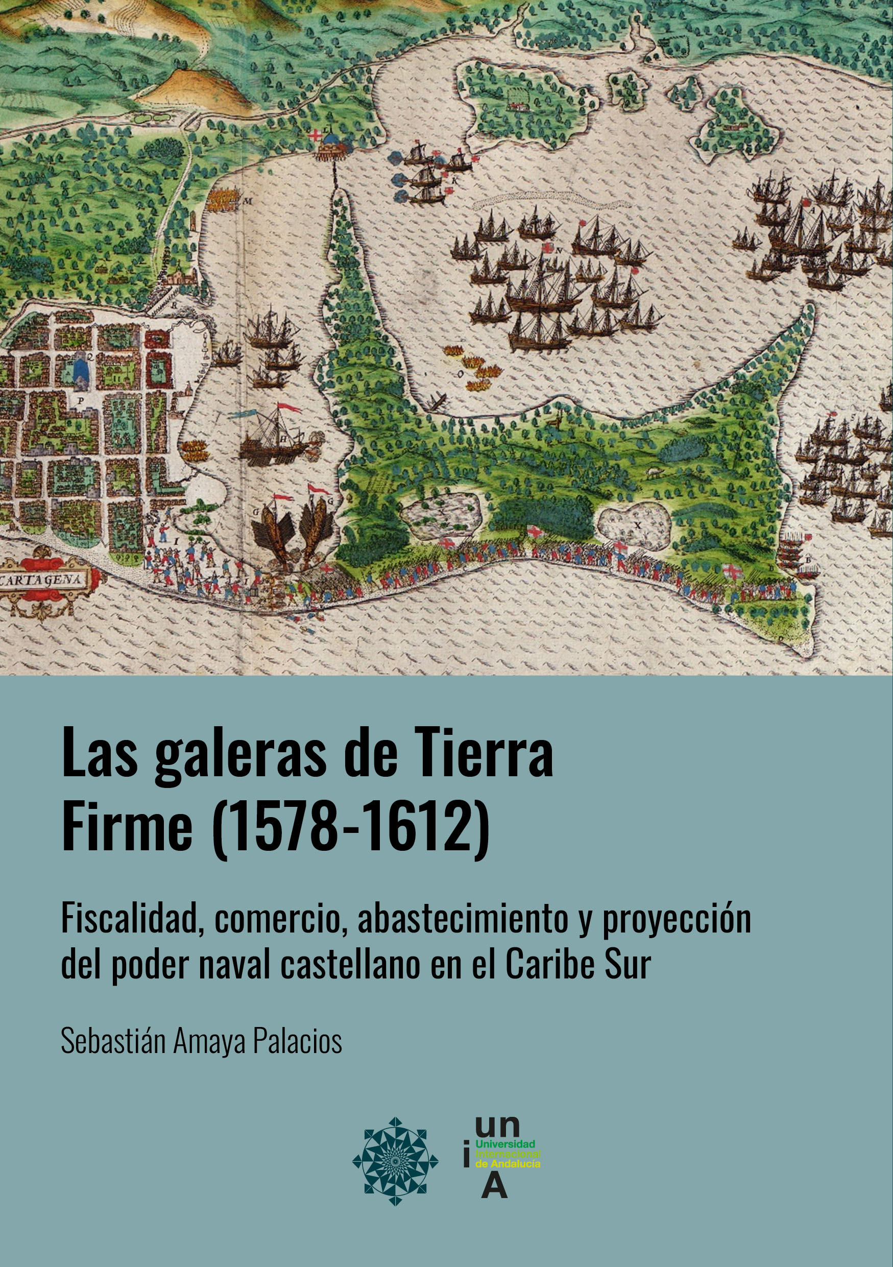 Las galeras de Tierra Firme (1578-1612) : Fiscalidad, comercio, abastecimiento y proyección del poder naval castellano en el Caribe Sur