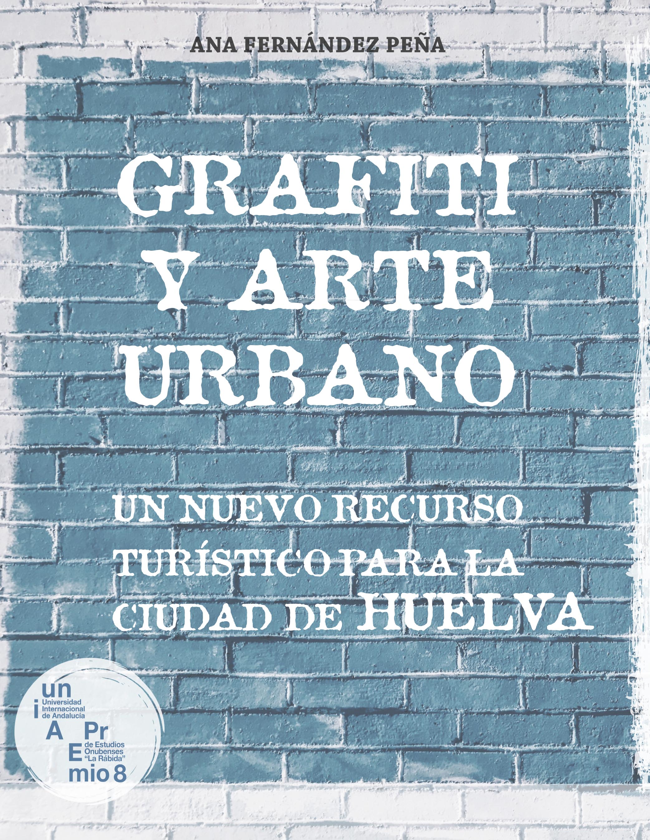 Grafiti y arte urbano : Un nuevo recurso turístico para la ciudad de Huelva